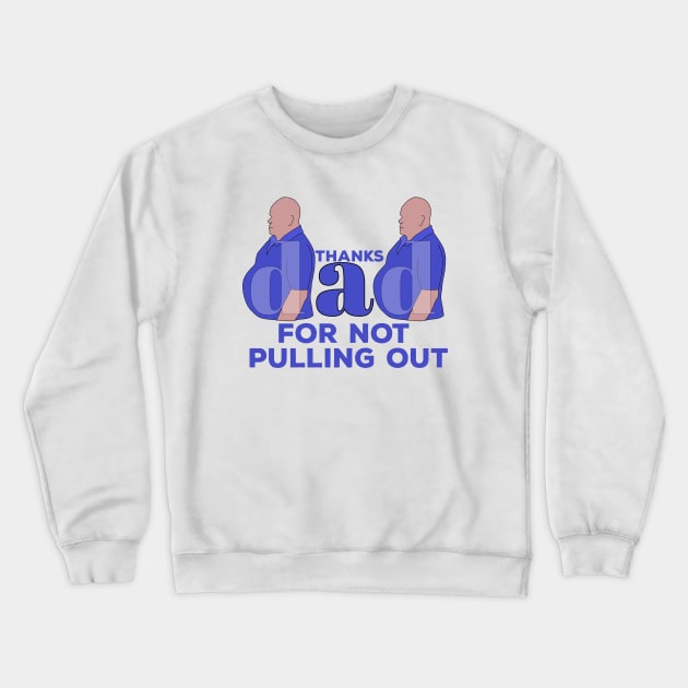 Thanks Dad For Not Pulling Out Crewneck Sweatshirt by DiegoCarvalho